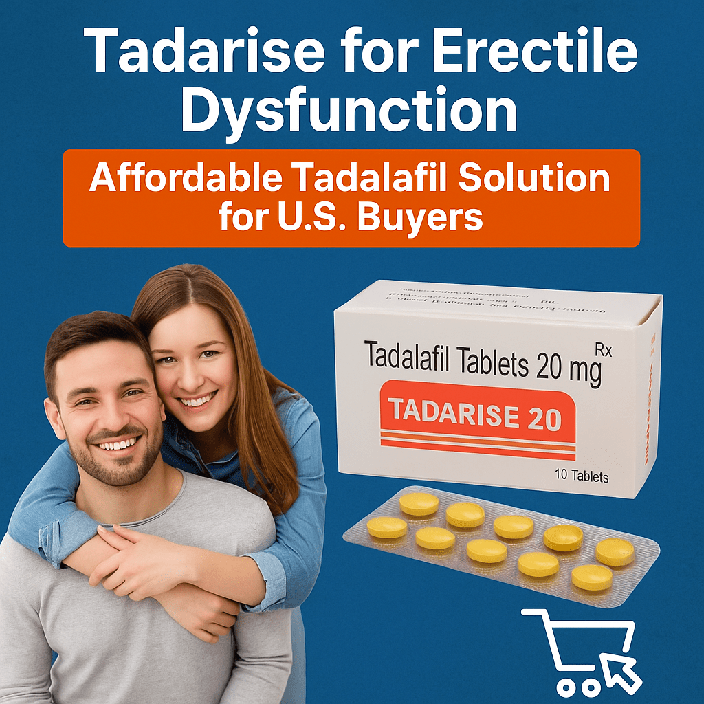 Tadarise for Erectile Dysfunction Affordable Tadalafil Solution for U.S. Buyers